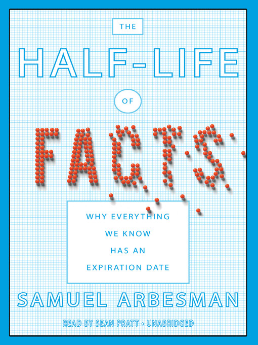 Title details for The Half-Life of Facts by Samuel Arbesman - Available